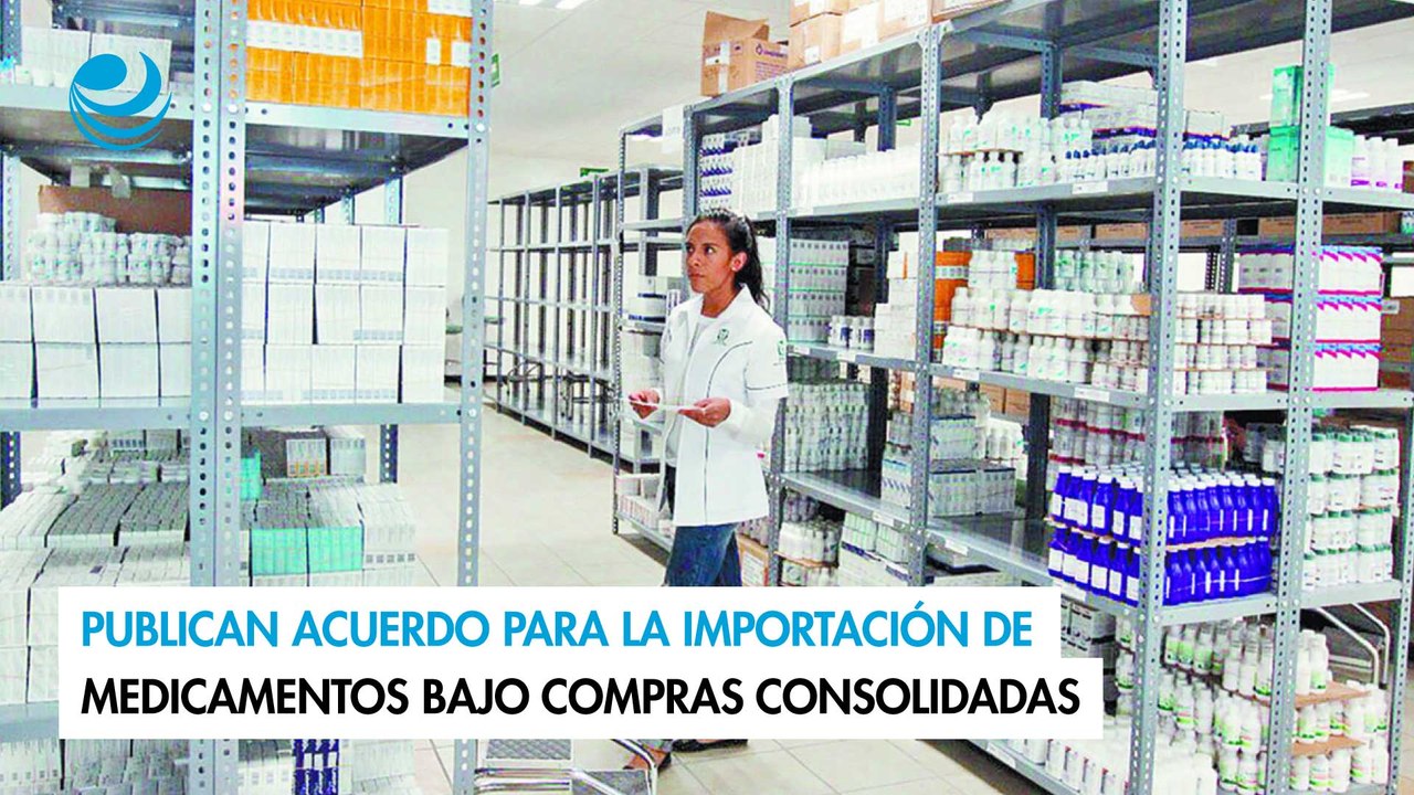 Publican acuerdo para la importación de medicamentos bajo compras consolidadas