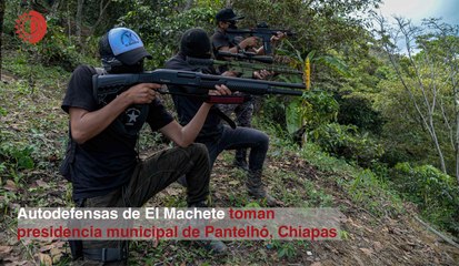 Autodefensas de El Machete toman presidencia municipal de Pantelhó