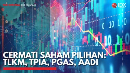 Cermati Saham Pilihan: TLKM, TPIA, PGAS, AADI