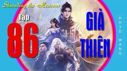 Già Thiên - Shrouding the Heavens - 遮天 - Tập 86