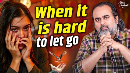 When it is hard to let go || Acharya Prashant, on Vedanta (2021)