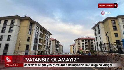 Kahramanmaraş'ta depremzede çift yeni yuvalarına kavuşmanın mutluluğunu yaşıyor
