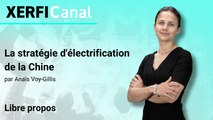 La stratégie d'électrification de la Chine [Anaïs Voy-Gillis]