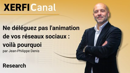 Ne déléguez pas l'animation de vos réseaux sociaux : voilà pourquoi [Jean-Philippe Denis]