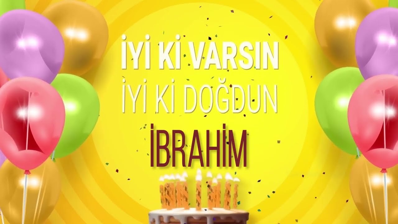 İBRAHİM - İyi ki Varsın İyi ki Doğdun İbrahim #ibrahim