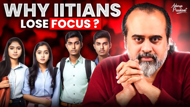 Why an IITian loses focus - and what's the purpose of life || Acharya Prashant, IIT Kharagpur (2021)