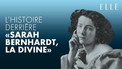 L'histoire derrière Sarah Bernhardt
