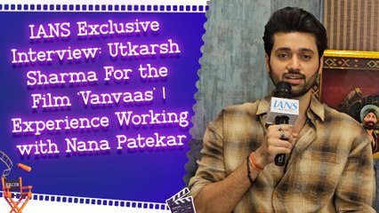 "IANS Exclusive: Utkarsh Sharma on 'Vanvaas' & Working with Nana Patekar"