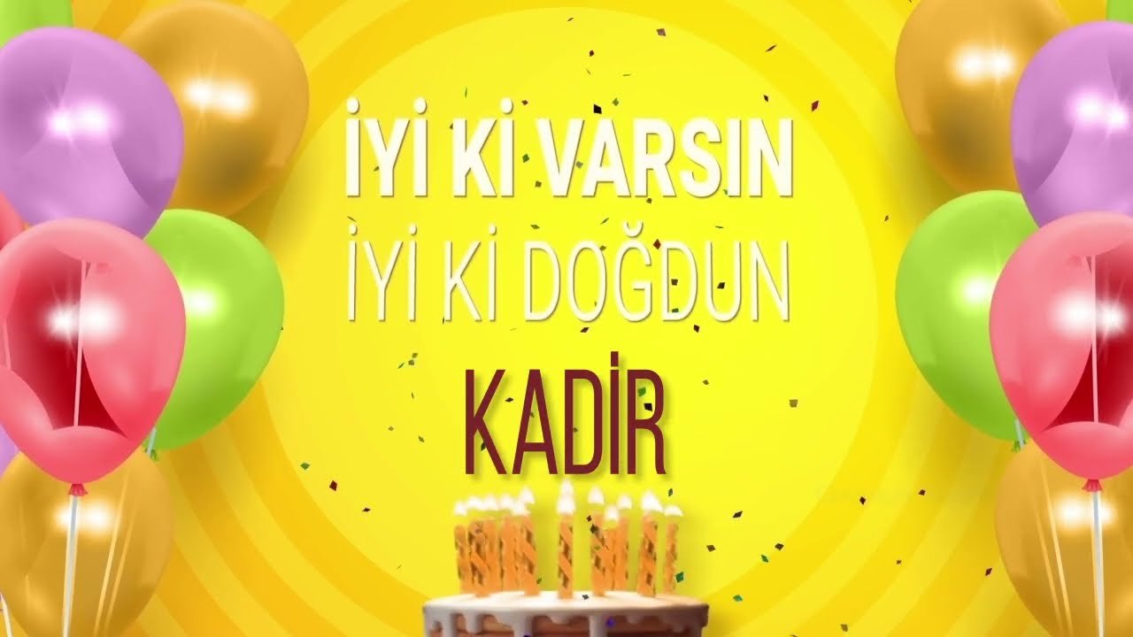 KADİR - İyi ki Varsın İyi ki Doğdun Kadir
