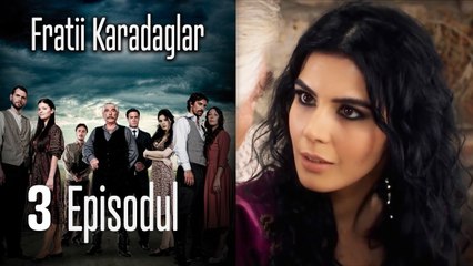 FRATİİ KARADAGLAR EPİSODUL 3
