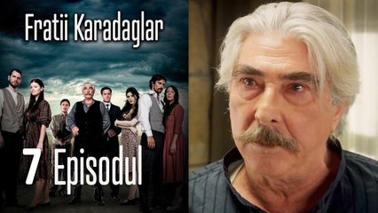 FRATİİ KARADAGLAR EPİSODUL 7