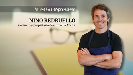Así me hice emprendedor: Nino Redruello, cocinero y propietario de Grupo La Ancha