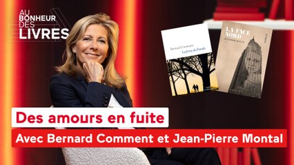 Au bonheur des livres - Des amours en fuite, avec Jean-Pierre Montal et Bernard Comment