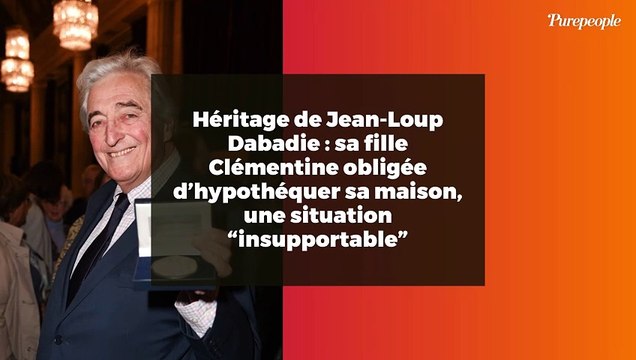 Héritage de Jean-Loup Dabadie : sa fille Clémentine obligée d’hypothéquer sa maison, une situation “insupportable”