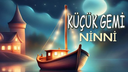 KÜÇÜK GEMİ - Bebek Ninnisi