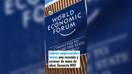 Líderes empresariales temen una recesión y escasez de mano de obra: Encuesta WEF
