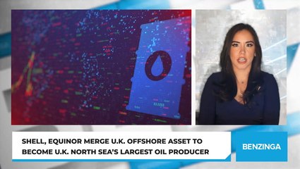 Shell, Equinor Merge U.K. Offshore Asset To Become U.K. North Sea’s Largest Oil Producer