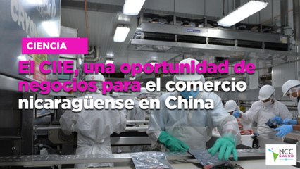 El CIIE, una oportunidad de negocios para el comercio nicaragüense en China