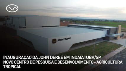 Inauguração da John Deree em Indaiatuba/SP: novo centro de pesquisa e desenvolvimento - agricultura tropical