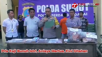 Pria Keji Bunuh Istri, Aniaya Mertua, Kini Ditahan