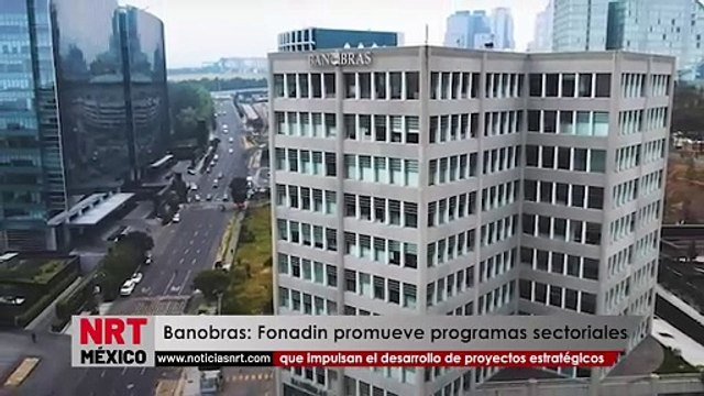 Fonadin promueve programas sectoriales que impulsan el desarrollo de proyectos estratégicos: Banobras