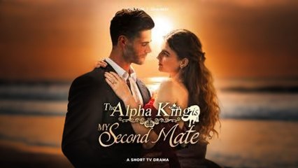 The Alpha King Is My Second Mate 2024 Completed Short Drama