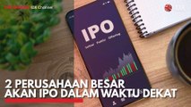 2 Perusahaan Besar Akan IPO dalam Waktu Dekat