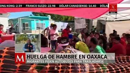 En Oaxaca, migrantes inician huelga de hambre; piden transporte hacia CdMx