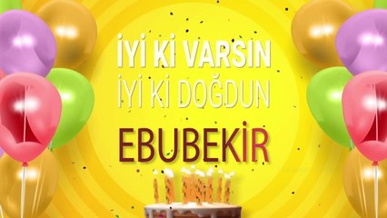 EBUBEKİR - İyi ki Varsın İyi ki Doğdun Ebubekir
