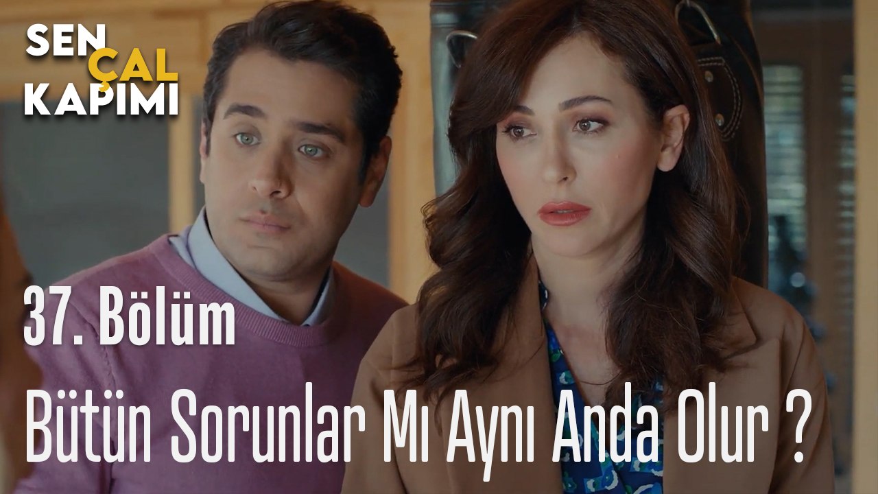 Bütün Sorunlar Mı Aynı Anda Olur ? - Sen Çal Kapımı 37. Bölüm