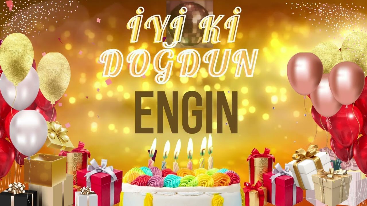 ENGİN -Doğum Günün Kutlu Olsun Engin