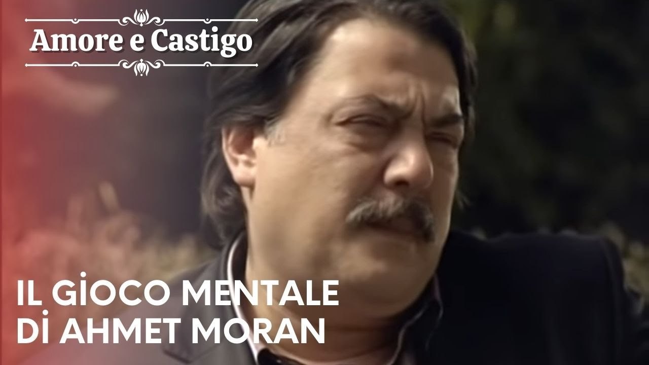 Il gioco mentale di Ahmet Moran | Amore e Castigo - Episodio 15