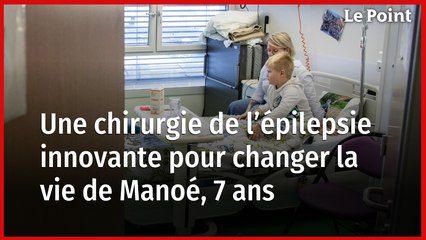 Épilepsie : une chirurgie innovante pour changer la vie de Manoé