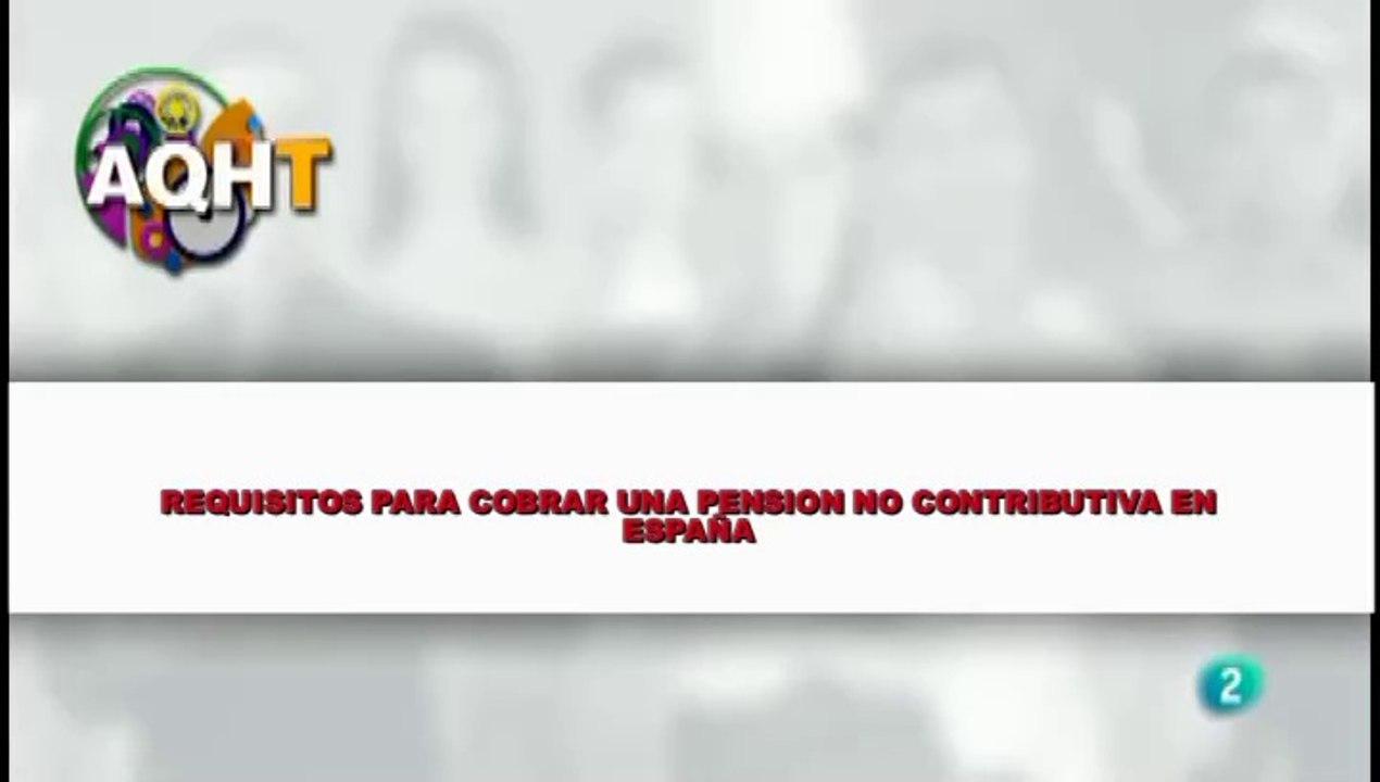 RQUISITOS PARA COMBRAR UNA PENSION NO CONTRIBUTIVA EN ESPAÑA