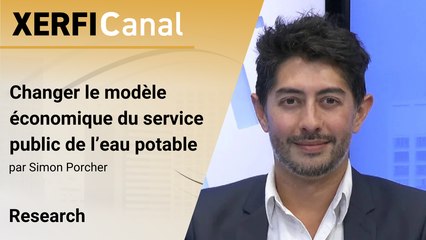 Changer le modèle économique du service public de l’eau potable [Simon Porcher]