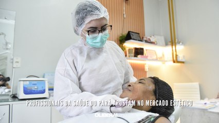 Profissionais da saúde do Pará apostam no mercado estético