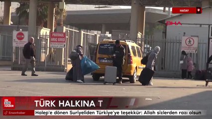 Halep'e dönen Suriyeliden Türkiye’ye teşekkür: Allah sizlerden razı olsun