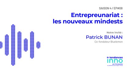 Entrepreunariat : les nouveaux mindsets | Patrick Bunan