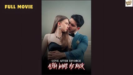 Love After Divorce, Alpha Wants Me Back Full Movie