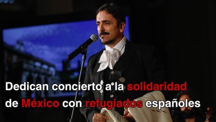 Dedican concierto a la solidaridad de México con refugiados españoles
