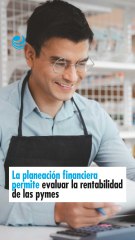 La planeación financiera permite evaluar la rentabilidad de las pymes