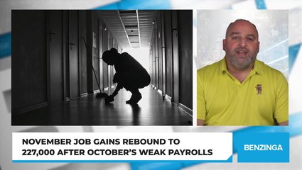 November Job Gains Rebound To 227,000 After October's Weak Payrolls