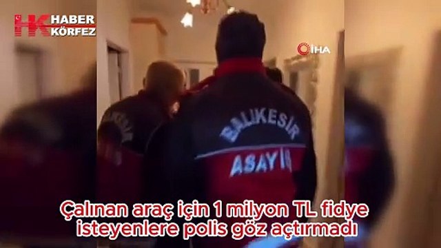 Çalınan araç için 1 milyon TL fidye isteyenlere polis göz açtırmadı