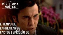 É tempo de enfrentar os factos | Mil e Uma Noites - Episódio 60