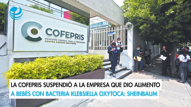 La Cofepris suspendió a la empresa que dio alimento a bebés con bacteria Klebsiella oxytoca Sheinbaum