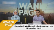 AWANI Pagi: Berita tumpuan & menarik di astroawani.com [7 Disember 2024]