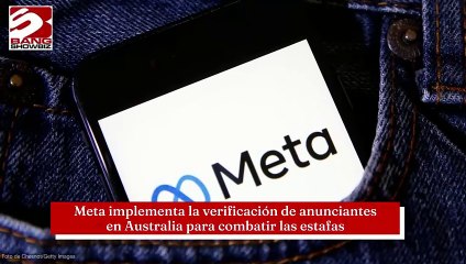 Implementa Meta la verificación de anunciantes en Australia para combatir las estafas