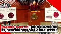 ¡Narko ojet…!: ¡el narkopolítico ‘don beltrone’ es destruido por Laura Itzel por defender al INAI!