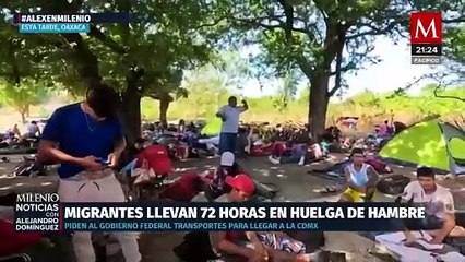 Migrantes en Oaxaca realizan huelga de hambre por transporte seguro a la CdMx