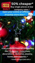 MEGA SALE- Buy 1 pieces at low company rates. Open your online or offline dropship store..Open your online or offline dropship store.* Find products from all categories like Christmas- Valentines, decorations, costumes, jewelry, home, pets supplies.*
